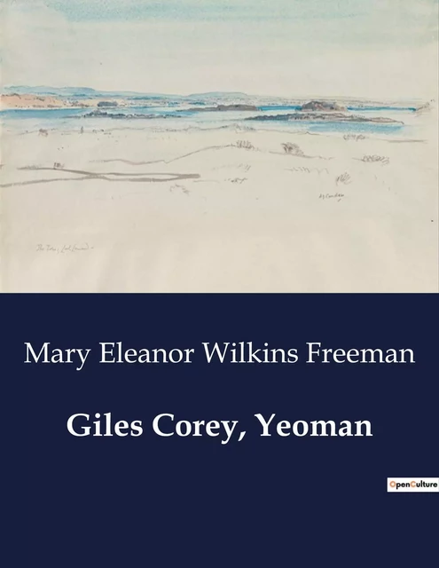 Giles Corey, Yeoman - Mary Eleanor WILKINS FREEMAN - CULTUREA