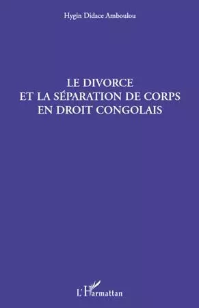 Le divorce et la séparation de corps en droit congolais - Hygin Didace Amboulou - Editions L'Harmattan