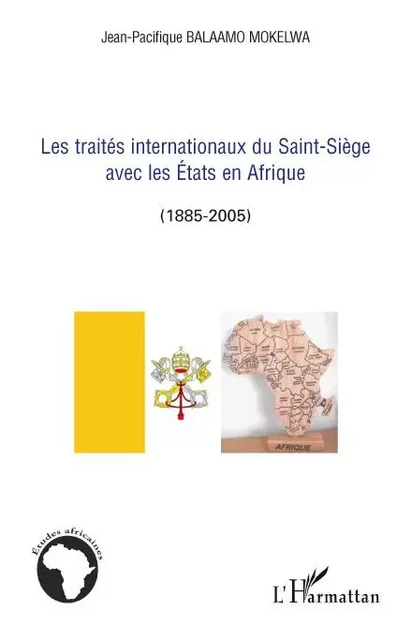 Les traités internationaux du Saint-Siège avec les Etats en Afrique - Jean-Pacifique Balaamo Mokelwa - Editions L'Harmattan