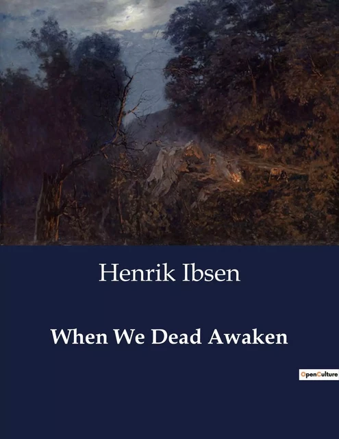 When We Dead Awaken - Henrik Ibsen - CULTUREA