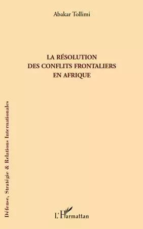 La résolution des conflits frontaliers en Afrique - Abakar Tollimi - Editions L'Harmattan