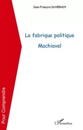 La fabrique politique Machiavel