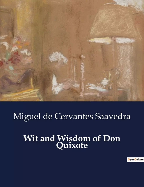 Wit and Wisdom of Don Quixote - Miguel de Cervantes Saavedra - CULTUREA