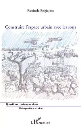 Construire l'espace urbain avec les sons - Ricciarda Belgiojoso - Editions L'Harmattan