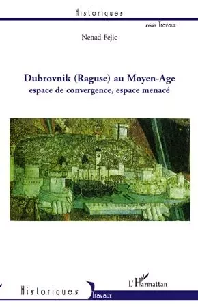 Dubrovnik (Raguse) au Moyen-Age - Nenad Fejic - Editions L'Harmattan