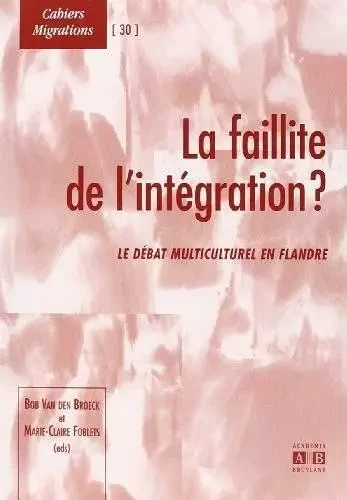 La faillite de l'intégration ? - Bob Van den Broeck, Marie-Claire Flobets - Academia