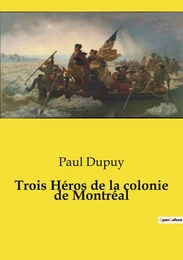 Trois Héros de la colonie de Montréal