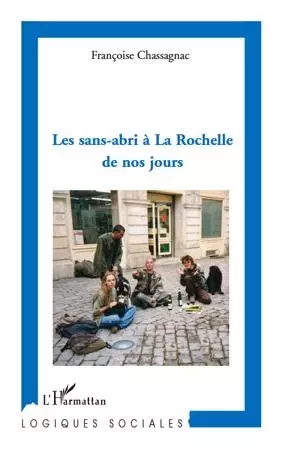 Les sans-abri à La Rochelle de nos jours - Françoise Chassagnac - Editions L'Harmattan