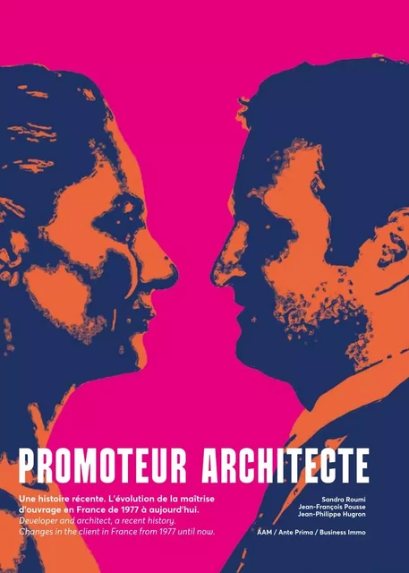 Promoteur architecte, une histoire récente - Jean-François Pousse, Sandra Roumi, Jean-Philippe Hugron - Archives d'Architecture Moderne