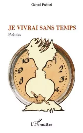 Je vivrai sans temps - Gérard Premel - Editions L'Harmattan