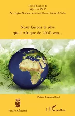 Nous faisons le rêve que l'Afrique de 2060 sera... - Serge Tchaha - Editions L'Harmattan