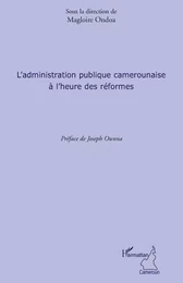 L'administration publique camerounaise à l'heure des réformes