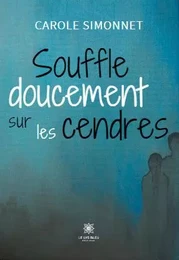 Souffle doucement sur les cendres