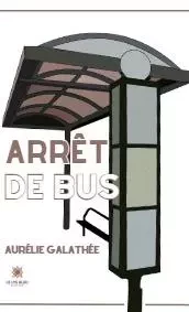 Arrêt de bus - Aurelie Galathee - LE LYS BLEU