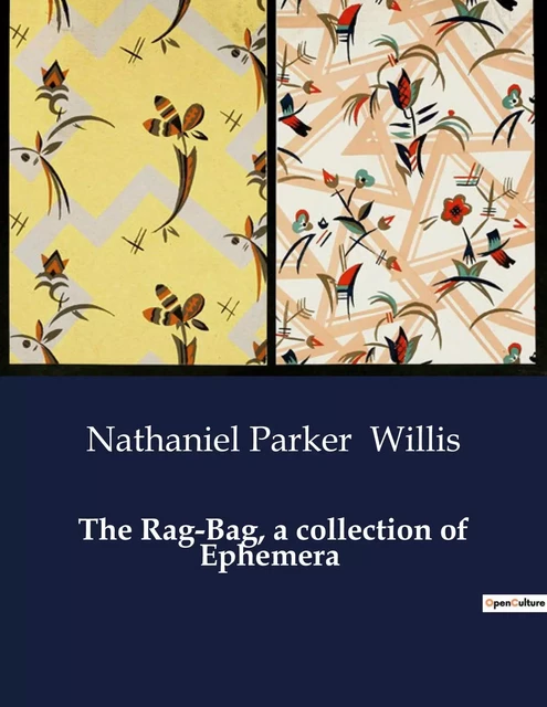 The Rag-Bag, a collection of Ephemera - Nathaniel Parker Willis - CULTUREA