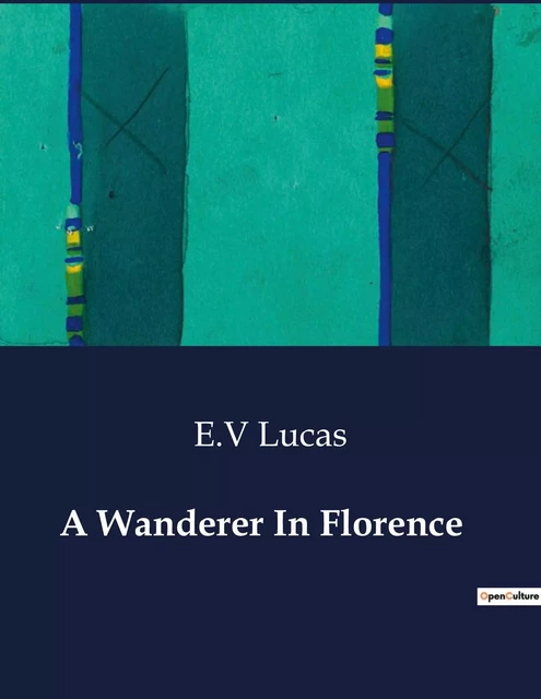 A Wanderer In Florence - E.V Lucas - CULTUREA