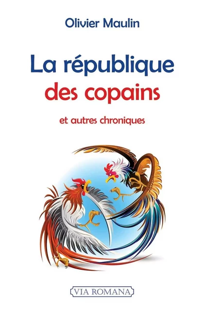 La République des copains et autres chroniques - Olivier Maulin - VIA ROMANA