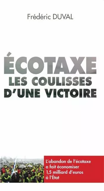 Ecotaxe les coulisses d'une victoire - Frédéric Duval - Mareuil Editions