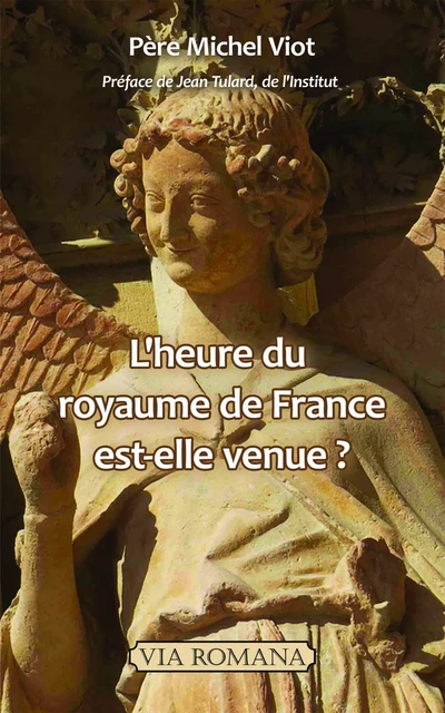 L'heure du royaume de France est-elle venue ? - Michel Viot - VIA ROMANA