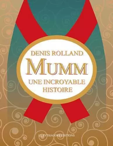 Mumm, une incroyable histoire - Denis Rolland - LE PYTHAGORE