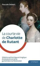 Courte vie de Charlotte de Rutant (La)