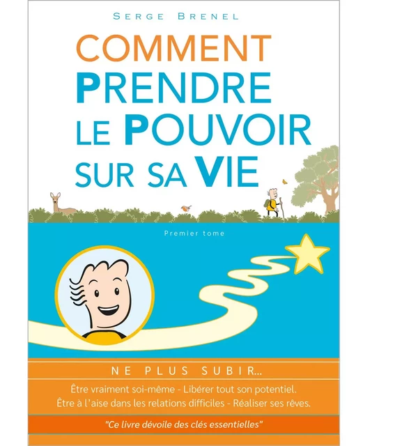 Comment prendre le pouvoir sur sa vie. Ne plus subir... - serge brenel - DISTILLERIE