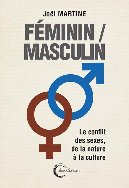 Féminin-masculin - le conflit des sexes, de la nature à la culture -  - LIBRE SOLIDAIRE