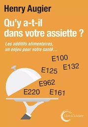 Qu'y a-t-il dans notre assiette ? - les additifs alimentaires, un enjeu pour votre santé