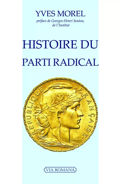 Histoire du parti radical - Yves Morel - VIA ROMANA