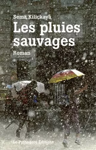 les pluies sauvages - Sema KILICKAYA - LE PYTHAGORE