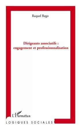 Dirigeants associatifs : engagement et professionnalisation - Raquel Rego - Editions L'Harmattan