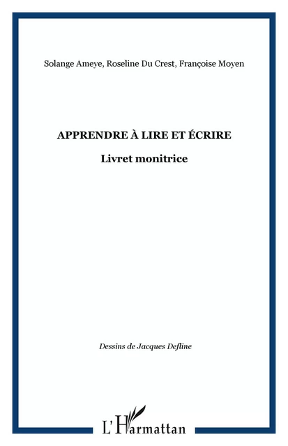 Apprendre à lire et écrire - Solange Ameye, Roseline Du Crest, Françoise Moyen - Editions L'Harmattan