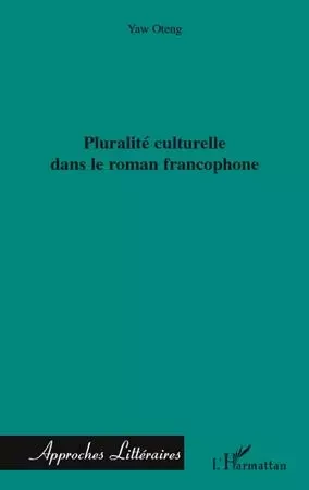 Pluralité culturelle dans le roman francophone - Yaw Oteng - Editions L'Harmattan