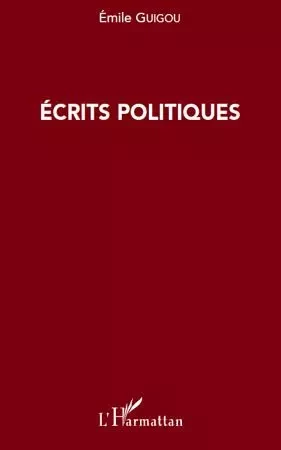 Ecrits politiques - Emile Guigou - Editions L'Harmattan