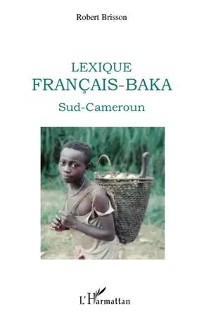 Lexique français-baka - Robert Brisson - Editions L'Harmattan