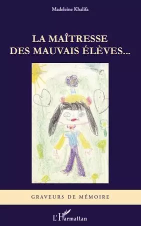 La maîtresse des mauvais élèves... - Madeleine Khalifa - Editions L'Harmattan