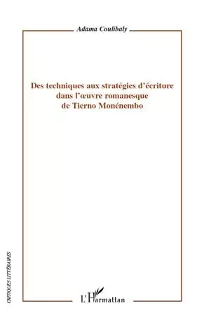 Des techniques aux stratégies d'écriture dans l'oeuvre romanesque de Tierno Monémembo - Adama Coulibaly - Editions L'Harmattan