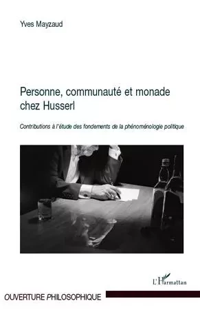 Personne, communauté et monade chez Husserl - Yves Mayzaud - Editions L'Harmattan