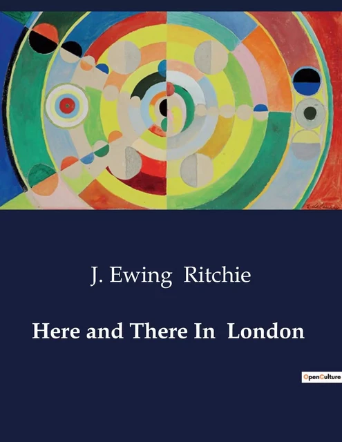 Here and There In  London - J. Ewing Ritchie - CULTUREA