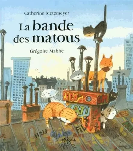 bande des matous - Catherine Metzmeyer, GRÉGOIRE Mabire - MIJADE