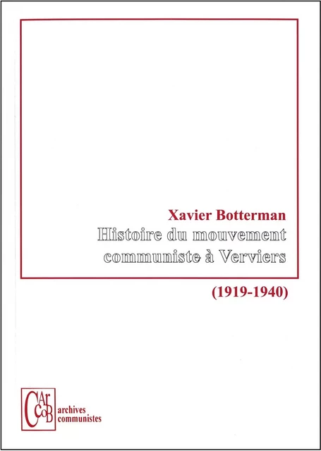 Histoire du mouvement communiste à Verviers (1919-1940) - xavier botterman - CARCOB