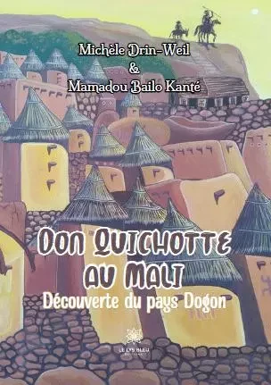 Don Quichotte au Mali - Découverte du pays Dogon - Michele Weil - LE LYS BLEU