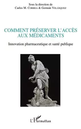 Comment préserver l'accès aux médicaments - Carlos Correa, Germain Velasquez - Editions L'Harmattan