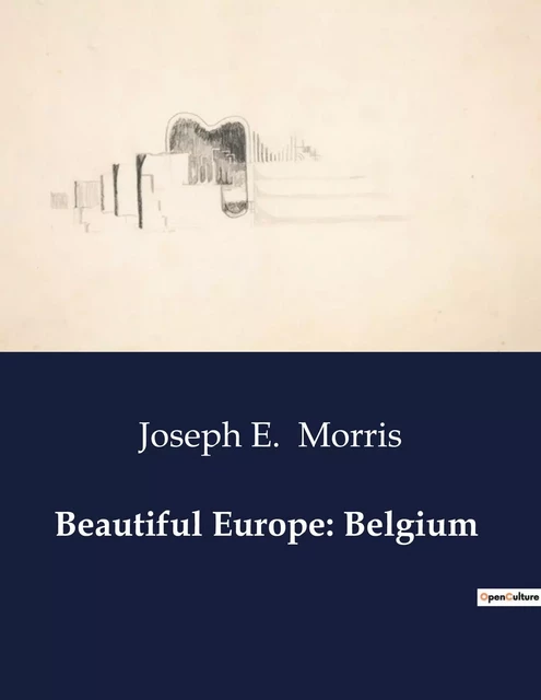 Beautiful Europe: Belgium - Joseph E. Morris - CULTUREA