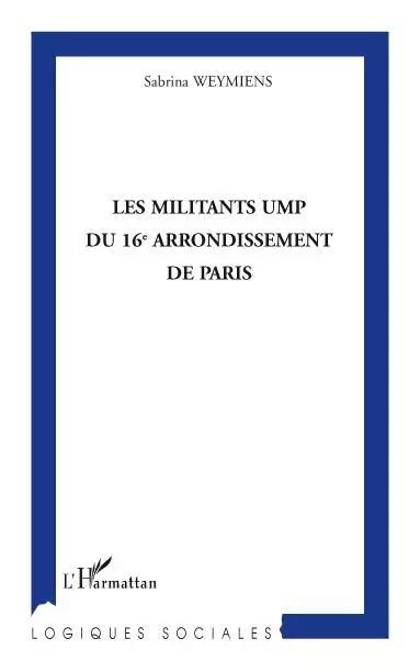 Les militants UMP du 16e arrondissement de Paris - Sabrina Weymiens - Editions L'Harmattan