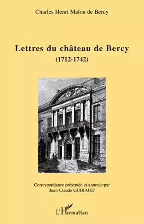 Lettres du château de Bercy (1712-1742) - Jean-Claude Guiraud, Charles-Henri Malon De Bercy - Editions L'Harmattan