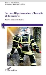 Services Départementaux d'Incendie et de Secours : faut-il étatiser les SDIS ?