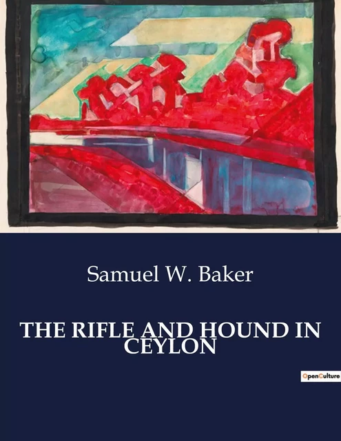 THE RIFLE AND HOUND IN CEYLON - Samuel W. Baker - CULTUREA