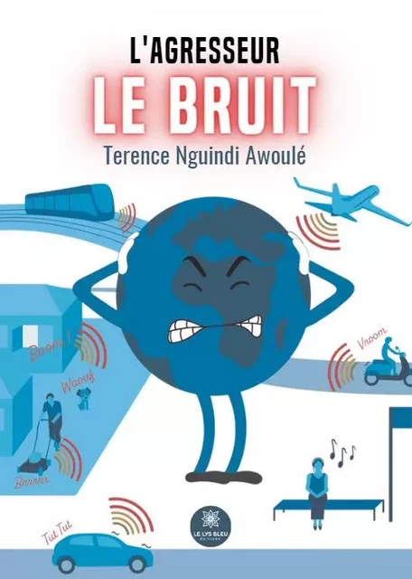 L'agresseur - Le bruit - Terence Nguindi Awoule - LE LYS BLEU