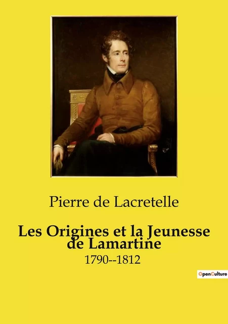 Les Origines et la Jeunesse de Lamartine - Pierre de Lacretelle - CULTUREA